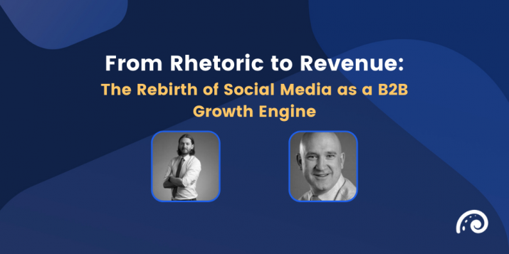 Blog about from rhetoric to revenue: the rebirth of social media as a B2B growth engine